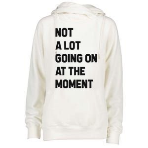 Not A Lot Going On At The Moment Womens Funnel Neck Pullover Hood