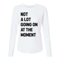 Not A Lot Going On At The Moment Womens Cotton Relaxed Long Sleeve T-Shirt