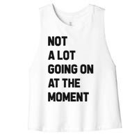 Not A Lot Going On At The Moment Women's Racerback Cropped Tank