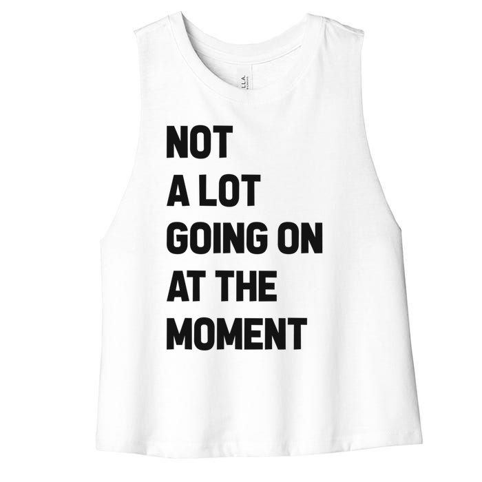 Not A Lot Going On At The Moment Women's Racerback Cropped Tank