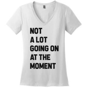 Not A Lot Going On At The Moment Women's V-Neck T-Shirt