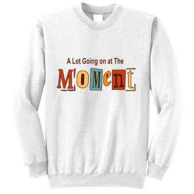 NOT A LOT GOING ON AT THE MOMENT Sweatshirt