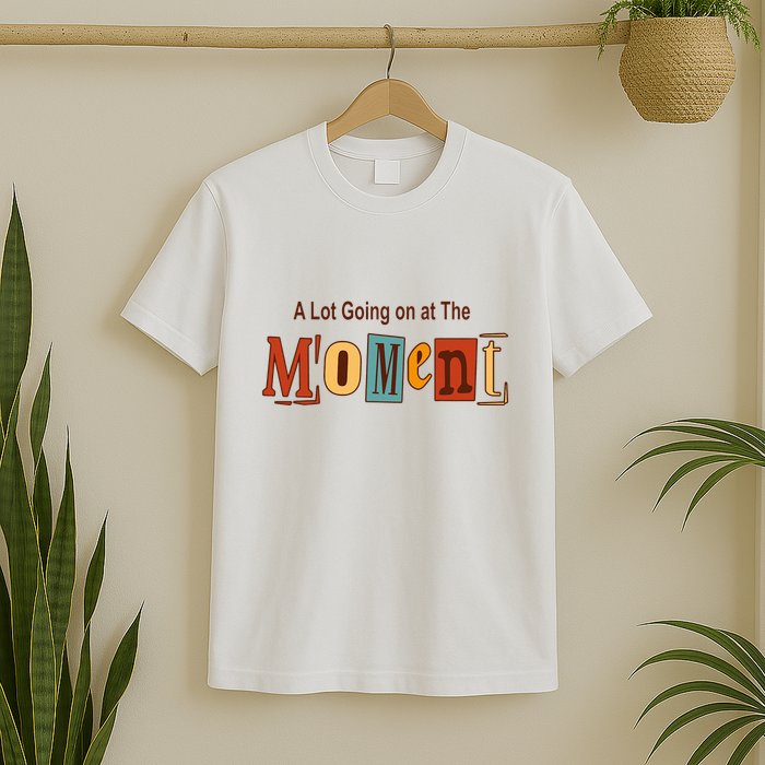 NOT A LOT GOING ON AT THE MOMENT T-Shirt
