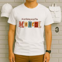 NOT A LOT GOING ON AT THE MOMENT T-Shirt