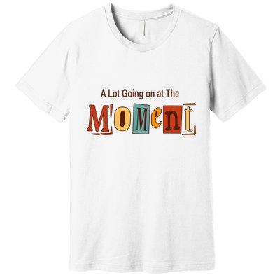 NOT A LOT GOING ON AT THE MOMENT Premium T-Shirt