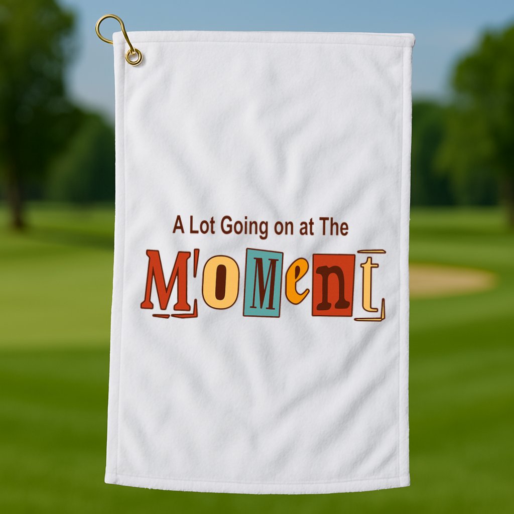 NOT A LOT GOING ON AT THE MOMENT Golf Towel