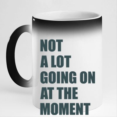 Not A Lot Going On At The Moment Humor 11oz Black Color Changing Mug