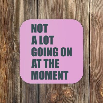 Not A Lot Going On At The Moment Humor Coaster