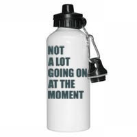 Not A Lot Going On At The Moment Humor Aluminum Water Bottle