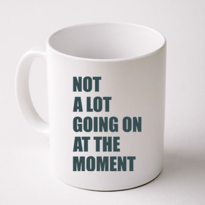 Not A Lot Going On At The Moment Humor Coffee Mug