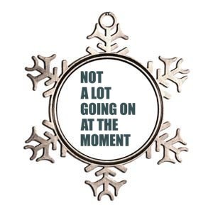 Not A Lot Going On At The Moment Humor Metallic Star Ornament