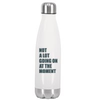 Not A Lot Going On At The Moment Humor Stainless Steel Insulated Water Bottle