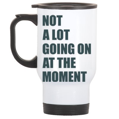 Not A Lot Going On At The Moment Humor Stainless Steel Travel Mug