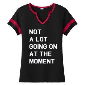 Not A Lot Going On At The Moment Ladies Halftime Notch Neck Tee