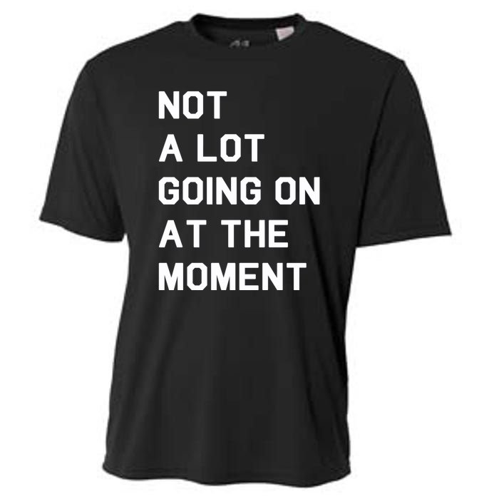 Not A Lot Going On At The Moment Cooling Performance Crew T-Shirt