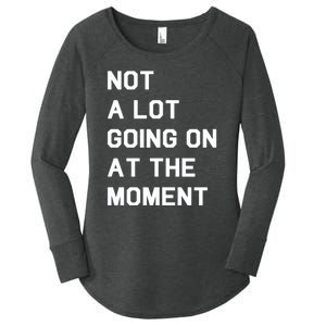 Not A Lot Going On At The Moment Women's Perfect Tri Tunic Long Sleeve Shirt