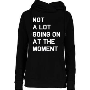 Not A Lot Going On At The Moment Womens Funnel Neck Pullover Hood