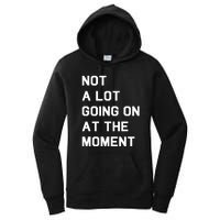 Not A Lot Going On At The Moment Women's Pullover Hoodie