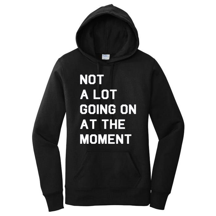 Not A Lot Going On At The Moment Women's Pullover Hoodie