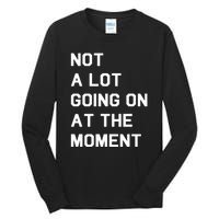 Not A Lot Going On At The Moment Tall Long Sleeve T-Shirt