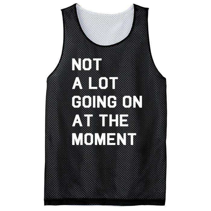 Not A Lot Going On At The Moment Mesh Reversible Basketball Jersey Tank