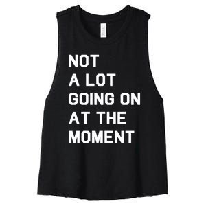 Not A Lot Going On At The Moment Women's Racerback Cropped Tank