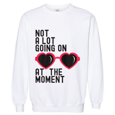 Not A Lot Going On At The Moment Garment-Dyed Sweatshirt