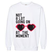 Not A Lot Going On At The Moment Garment-Dyed Sweatshirt