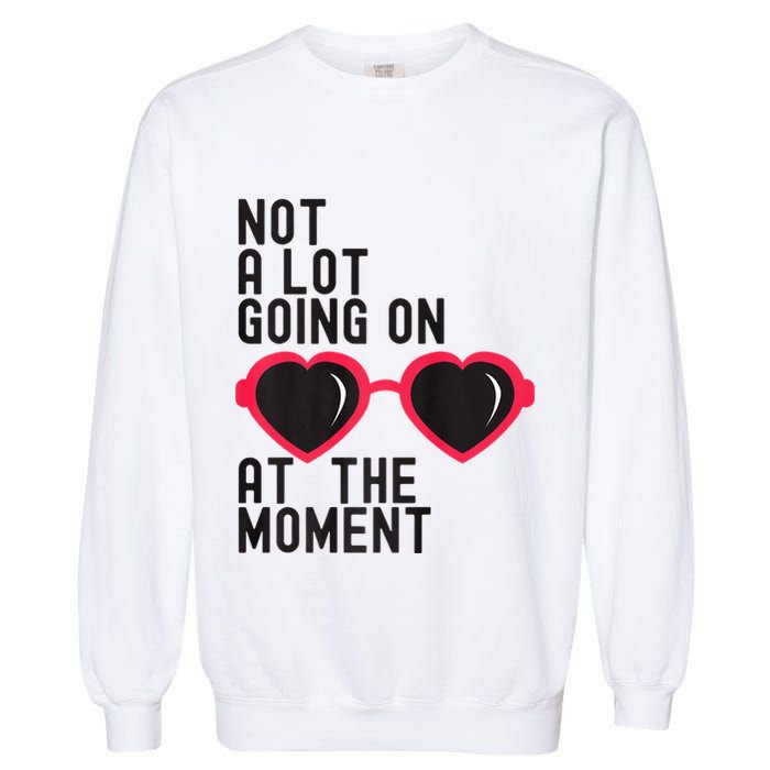 Not A Lot Going On At The Moment Garment-Dyed Sweatshirt
