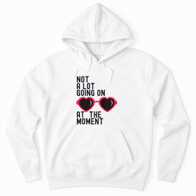 Not A Lot Going On At The Moment Hoodie