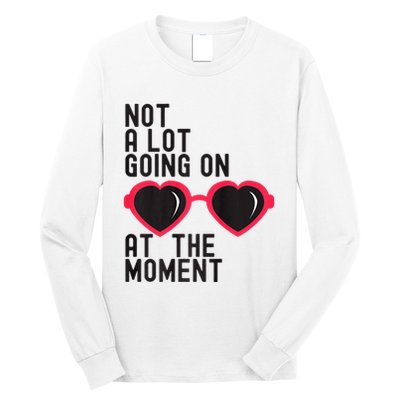 Not A Lot Going On At The Moment Long Sleeve Shirt