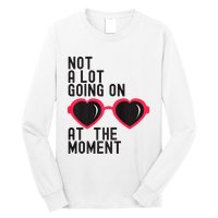 Not A Lot Going On At The Moment Long Sleeve Shirt