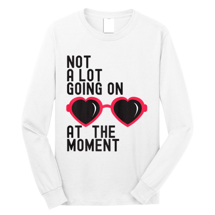 Not A Lot Going On At The Moment Long Sleeve Shirt