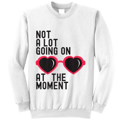 Not A Lot Going On At The Moment Sweatshirt