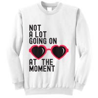 Not A Lot Going On At The Moment Sweatshirt