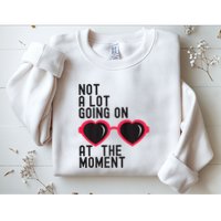 Not A Lot Going On At The Moment Sweatshirt
