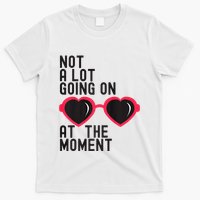 Not A Lot Going On At The Moment T-Shirt