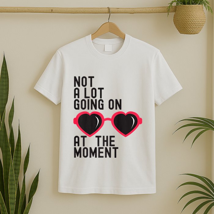 Not A Lot Going On At The Moment T-Shirt