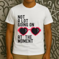 Not A Lot Going On At The Moment T-Shirt