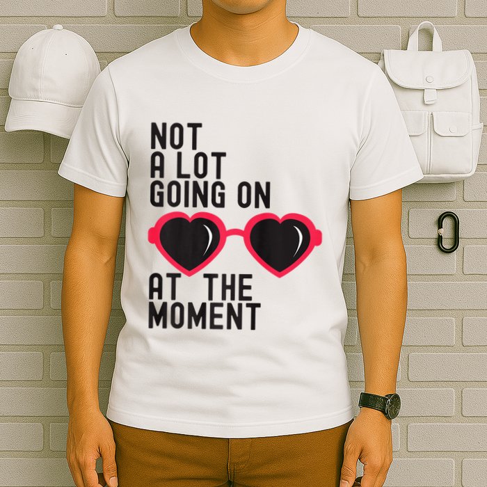 Not A Lot Going On At The Moment T-Shirt