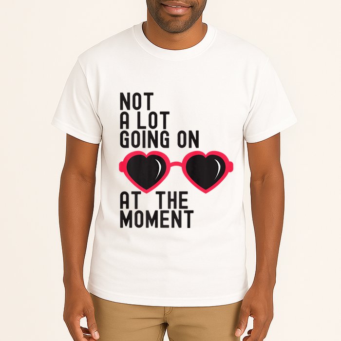 Not A Lot Going On At The Moment Tall T-Shirt