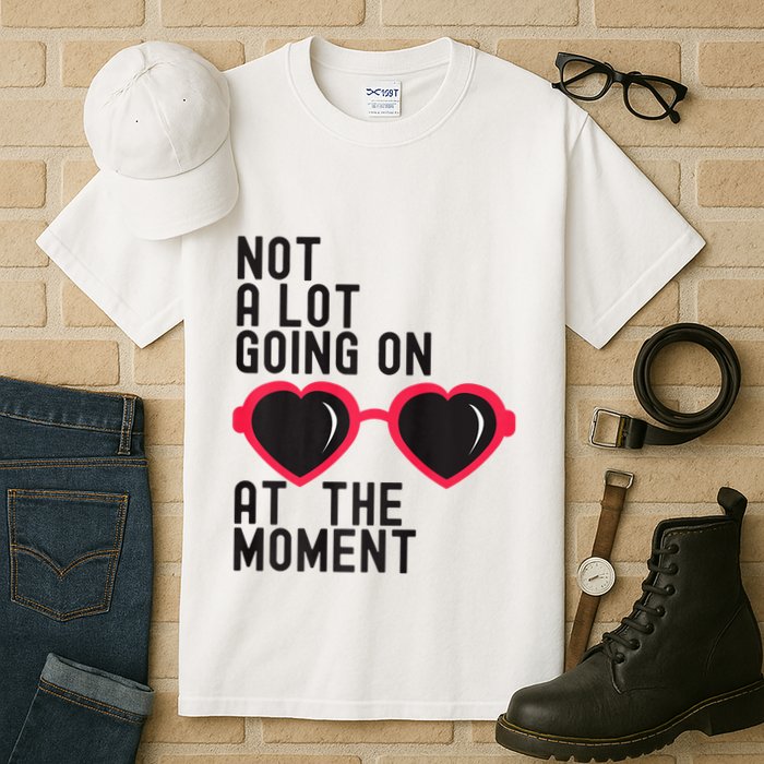 Not A Lot Going On At The Moment Tall T-Shirt