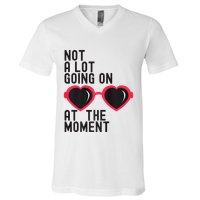 Not A Lot Going On At The Moment V-Neck T-Shirt
