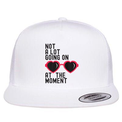 Not A Lot Going On At The Moment Flatbill Hat