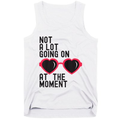 Not A Lot Going On At The Moment Tank Top