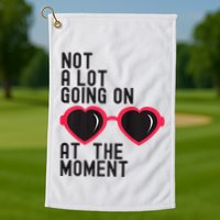 Not A Lot Going On At The Moment Golf Towel