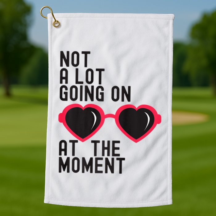 Not A Lot Going On At The Moment Golf Towel