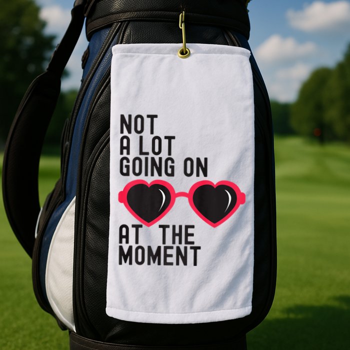 Not A Lot Going On At The Moment Golf Towel
