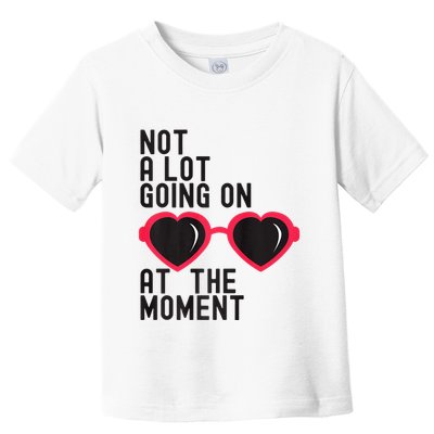 Not A Lot Going On At The Moment Toddler T-Shirt