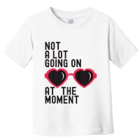 Not A Lot Going On At The Moment Toddler T-Shirt
